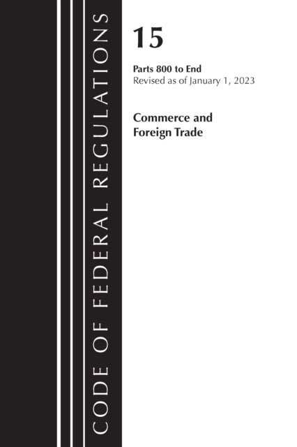 Code of Federal Regulations, Title 15 Commerce and Foreign Trade 800-End, Revised as of January 1, 2023