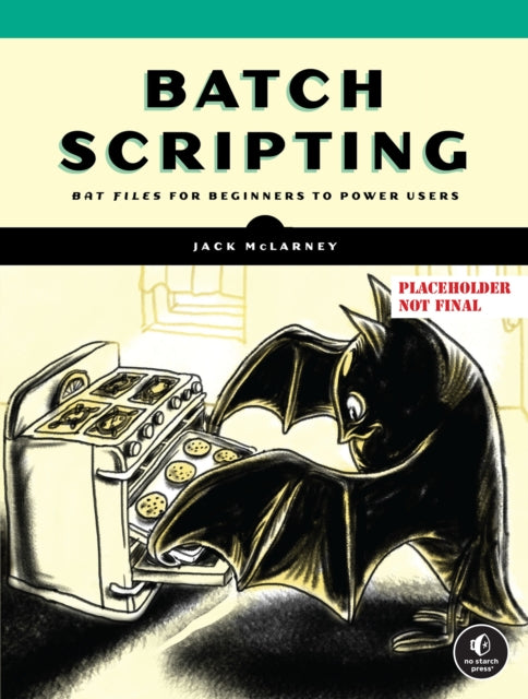 The Book of Batch Scripting: From Fundamentals to Advanced Automation