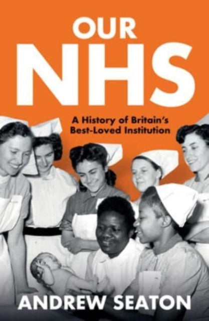 Our NHS: A History of Britain's Best Loved Institution