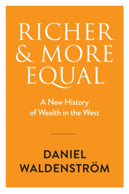 Richer and More Equal: A New History of Wealth in the West