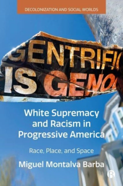 White Supremacy and Racism in Progressive America: Race, Place, and Space