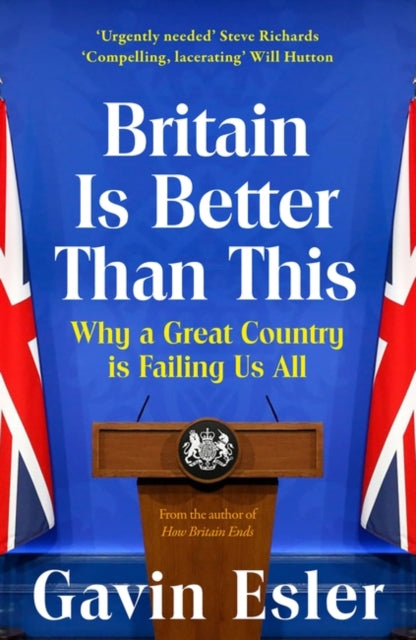 Britain Is Better Than This: Why a Great Country is Failing Us All