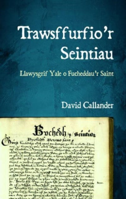 Trawsffurfio’r Seintiau: Llawysgrif Yale o Fucheddau’r Saint