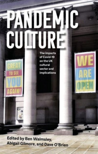 Pandemic Culture: The Impacts of Covid-19 on the Uk Cultural Sector and Implications for the Future