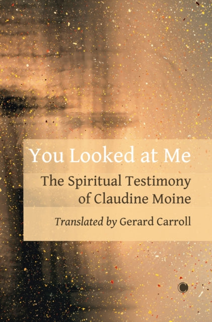 You Looked At Me: The Spiritual Testimony of Claudine Moine