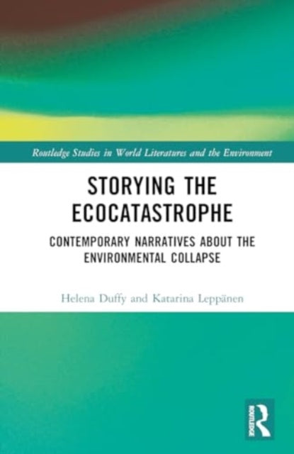 Storying the Ecocatastrophe: Contemporary Narratives about the Environmental Collapse