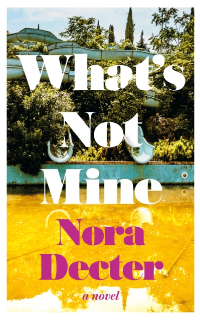 What's Not Mine: A Novel