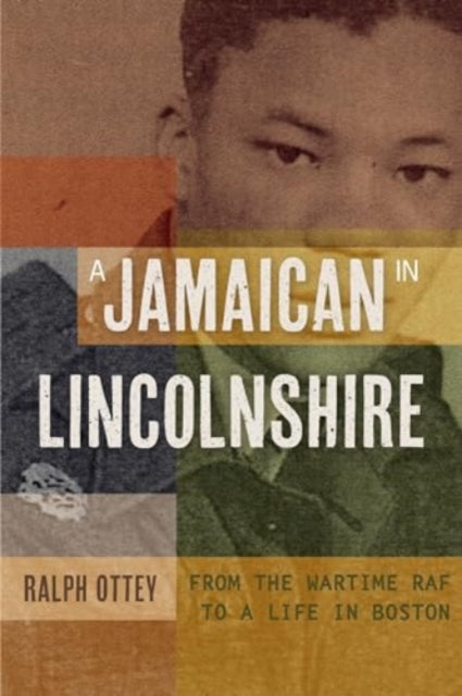 A Jamaican in Lincolnshire: From the wartime RAF to a Life in Boston