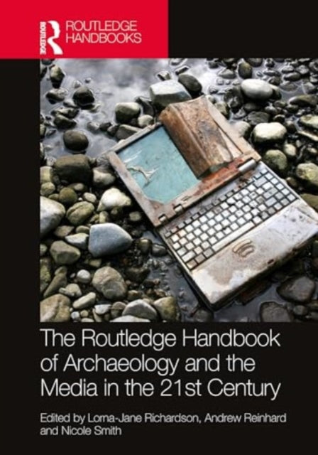 The Routledge Handbook of Archaeology and the Media in the 21st Century