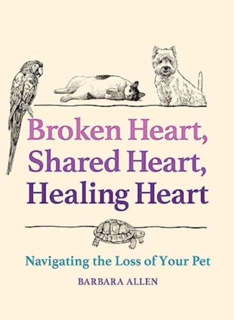 Broken Heart, Shared Heart, Healing Heart: Navigating the Loss of Your Pet