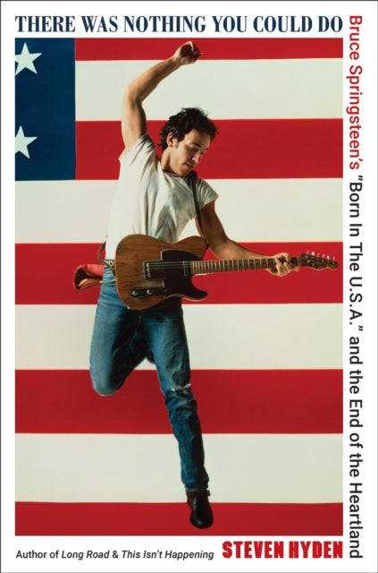 There Was Nothing You Could Do: Bruce Springsteen’s “Born In The U.S.A.” and the End of the Heartland