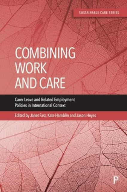 Combining Work and Care: Carer Leave and Related Employment Policies in International Context