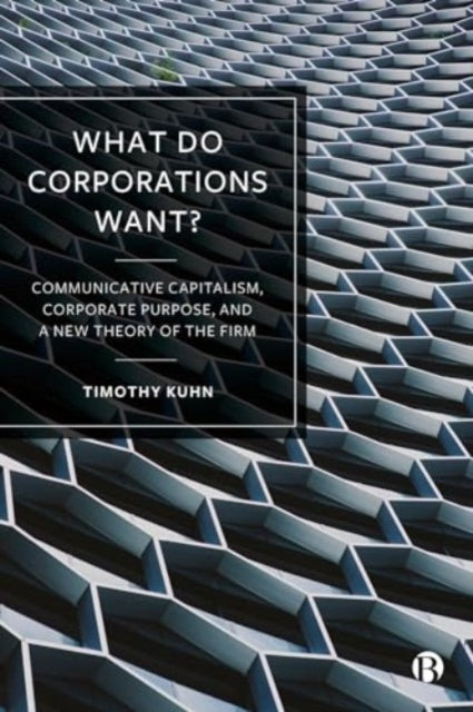 What Do Corporations Want?: Communicative Capitalism, Corporate Purpose, and a New Theory of the Firm