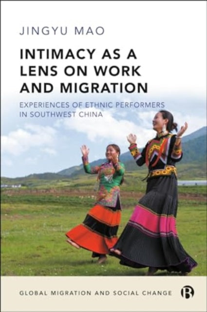 Intimacy as a Lens on Work and Migration: Experiences of Ethnic Performers in Southwest China