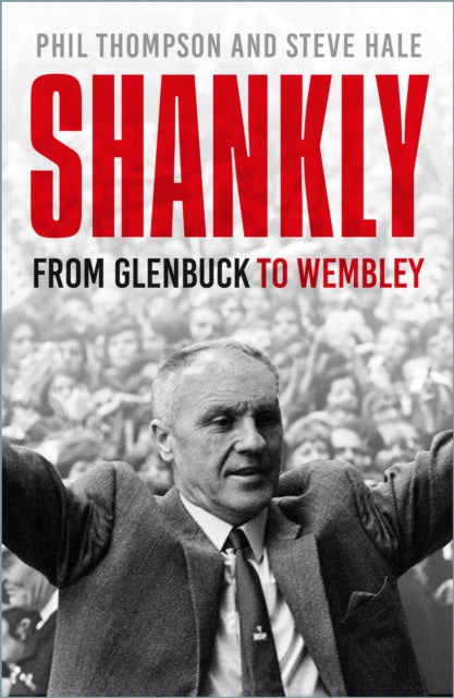 Shankly: From Glenbuck To Wembley