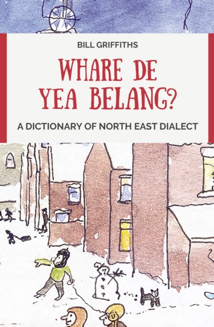 Whare de yea belang?: A Dictionary of North East Dialect