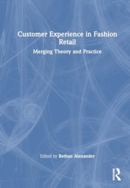 Customer Experience in Fashion Retailing: Merging Theory and Practice