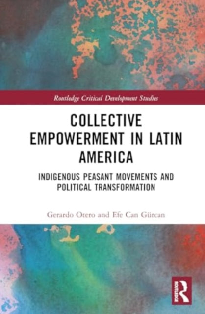 Collective Empowerment in Latin America: Indigenous Peasant Movements and Political Transformation