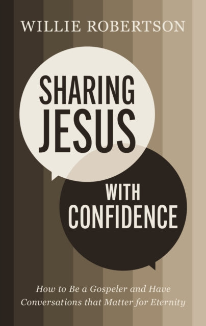 Sharing Jesus with Confidence: How to Be a Gospeler and Have Conversations that Matter for Eternity