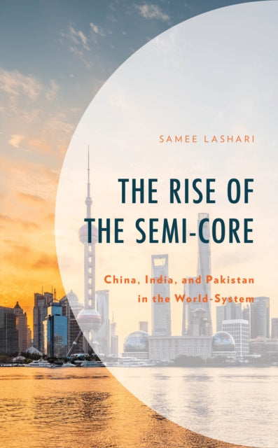 The Rise of the Semi-Core: China, India, and Pakistan in the World-System