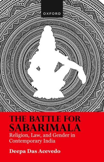 The Battle for Sabarimala: Religion, Law, and Gender in Contemporary India