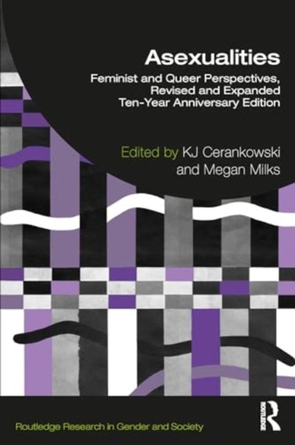 Asexualities: Feminist and Queer Perspectives, Revised and Expanded Ten-Year Anniversary Edition