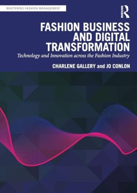 Fashion Business and Digital Transformation: Technology and Innovation across the Fashion Industry