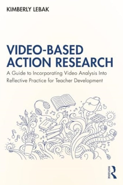 Video-Based Action Research: A Guide to Incorporating Video Analysis Into Reflective Practice for Teacher Development