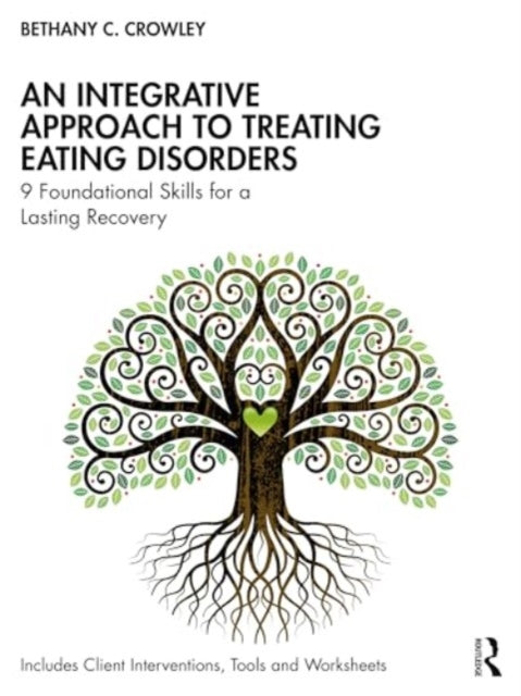 An Integrative Approach to Treating Eating Disorders: 9 Foundational Skills for a Lasting Recovery