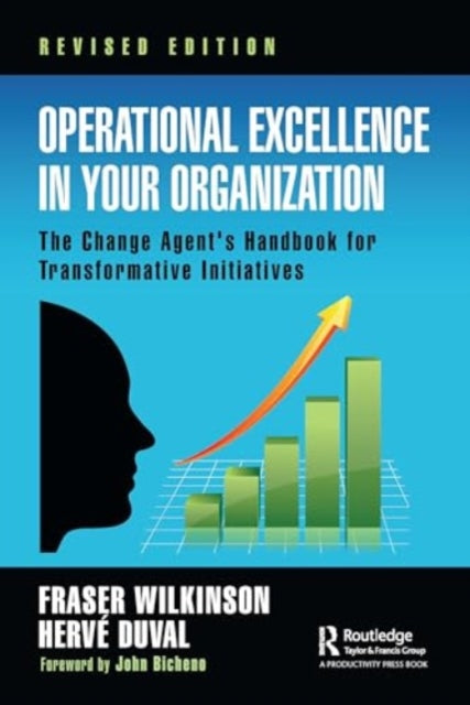 Operational Excellence in Your Organization: The Change Agent's Handbook for Transformative Initiatives