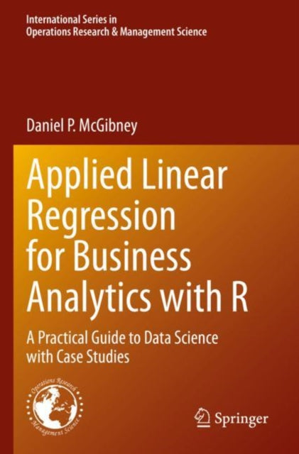 Applied Linear Regression for Business Analytics with R: A Practical Guide to Data Science with Case Studies