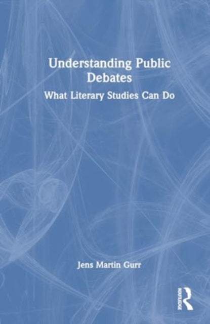 Understanding Public Debates: What Literary Studies Can Do