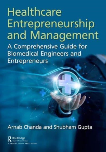 Healthcare Entrepreneurship and Management: A Comprehensive Guide for Biomedical Engineers and Entrepreneurs