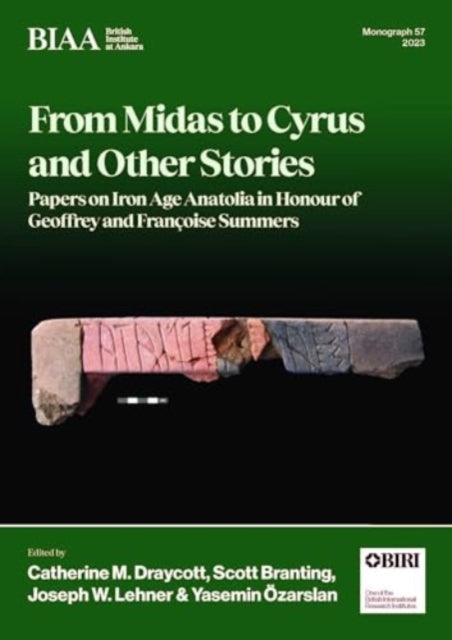 From Midas to Cyrus and Other Stories: Papers on Iron Age Anatolia in Honour of Geoffrey and Francoise Summers