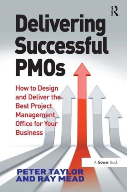 Delivering Successful PMOs: How to Design and Deliver the Best Project Management Office for your Business