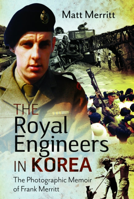 The Royal Engineers in Korea: The Photographic Memoir of Frank Merritt