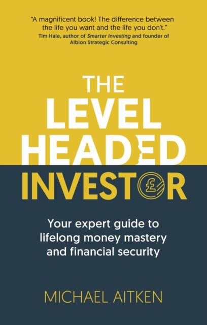 The Levelheaded Investor: Your expert guide to lifelong money mastery and financial security