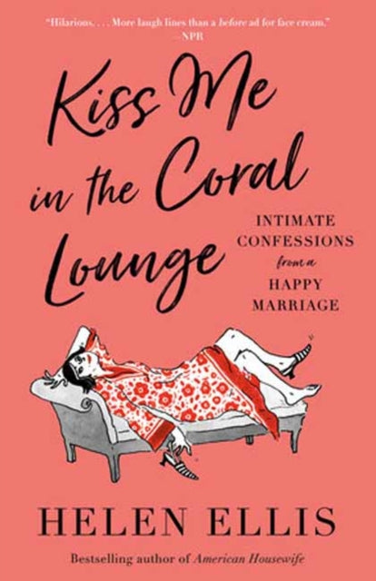 Kiss Me in the Coral Lounge: Intimate Confessions from a Happy Marriage