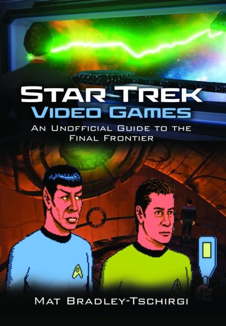 Star Trek Video Games: An Unofficial Guide to the Final Frontier