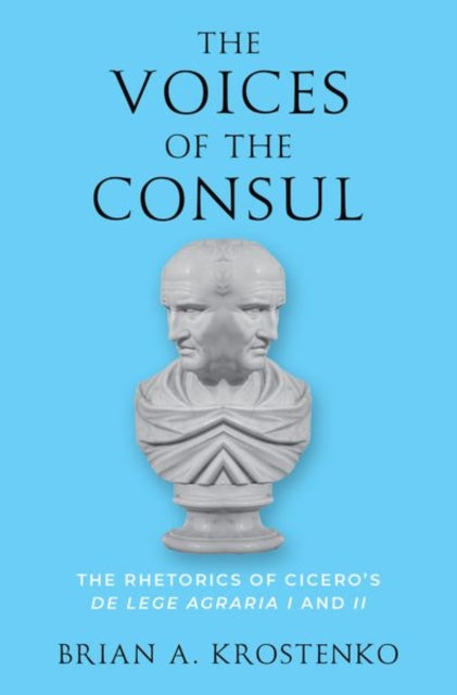 The Voices of the Consul: The Rhetorics of Cicero's de lege agraria I and II