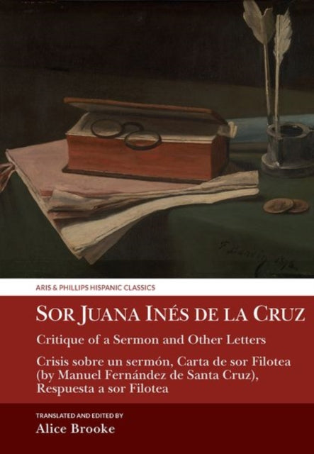 Sor Juana Ines de la Cruz, Critique of a Sermon and Other Letters: Crisis sobre un sermon, Carta de sor Filotea (by Manuel Fernandez de Santa Cruz), Respuesta a sor Filotea