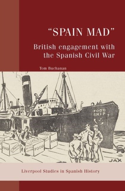 “Spain Mad”: British Engagement with the Spanish Civil War