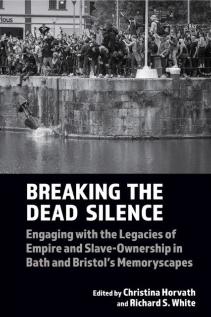 Breaking the Dead Silence: Engaging with the Legacies of Empire and Slave-Ownership in Bath and Bristol’s Memoryscapes