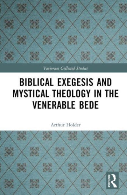 Biblical Exegesis and Mystical Theology in the Venerable Bede