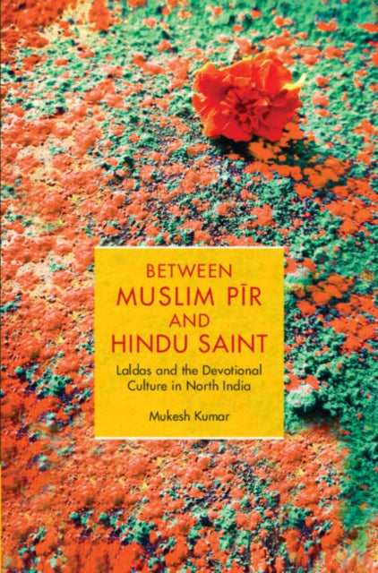 Between Muslim Pir and Hindu Saint: Laldas and the Devotional Culture in North India