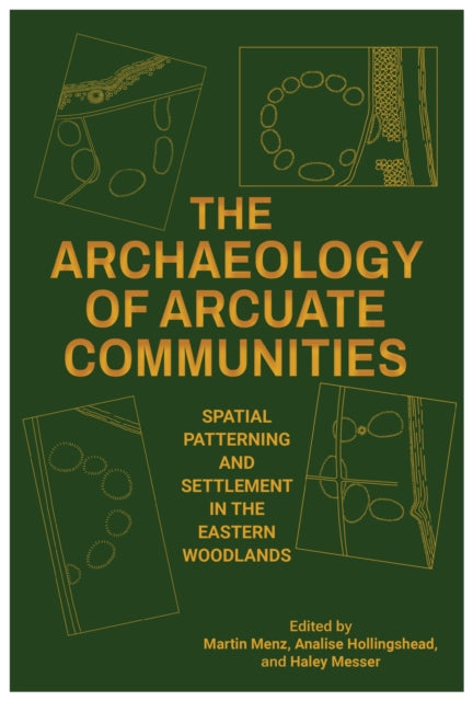 The Archaeology of Arcuate Communities: Spatial Patterning and Settlement in the Eastern Woodlands