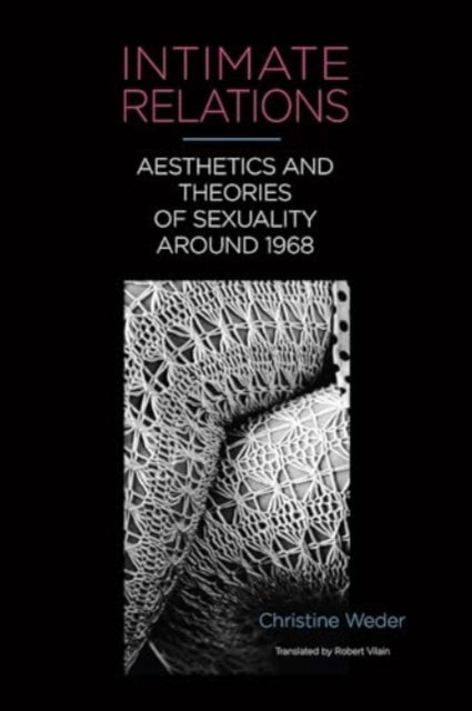 Intimate Relations: Aesthetics and Theories of Sexuality around 1968