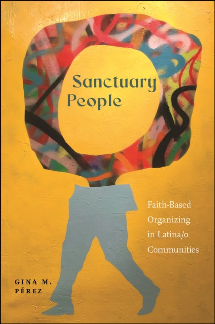 Sanctuary People: Faith-Based Organizing in Latina/o Communities