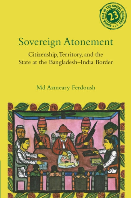 Sovereign Atonement: Citizenship, Territory, and the State at the Bangladesh-India Border