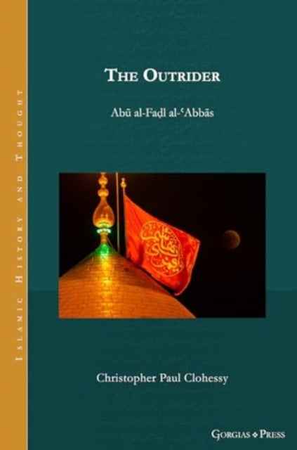 The Outrider: Abu al-Fadl al-'Abbas